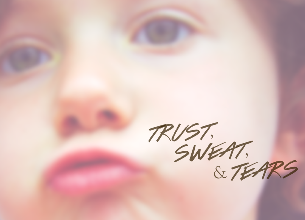 Trust, Sweat, Tears